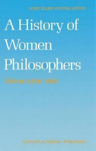 A History Of Women Philosophers, De Mary Ellen Waithe. Editorial Springer, Tapa Dura En Inglés