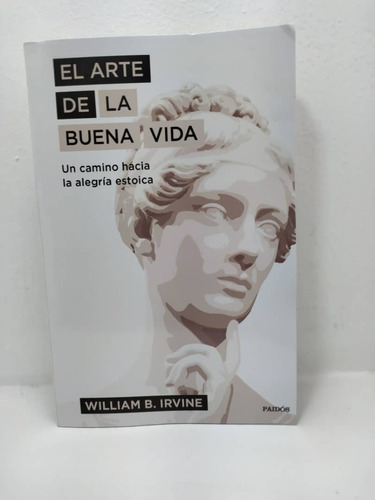Libro: El Arte De La Buena Vida - William B. Irvine
