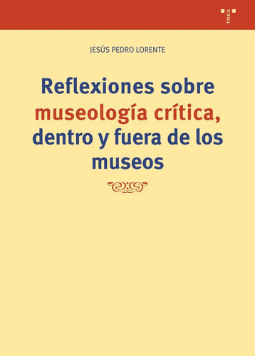 Reflexiones Sobre Museologãâa Crãâtica, De Lorente, Jesús Pedro. Editorial Ediciones Trea, S.l., Tapa Blanda En Español