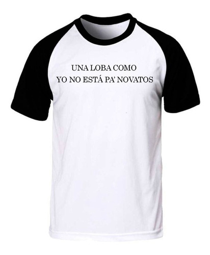 Remera Una Loba Como Yo No Esta Pa Novatos Spun Adulto/niño 