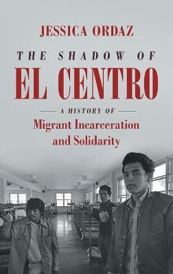 Libro The Shadow Of El Centro : A History Of Migrant Inca...
