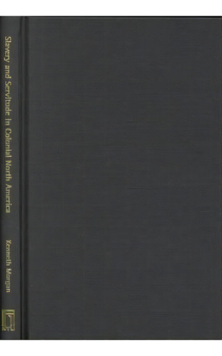 Slavery And Servitude In Colonial North America, De Kenneth Morgan. Editorial New York University Press, Tapa Dura En Inglés