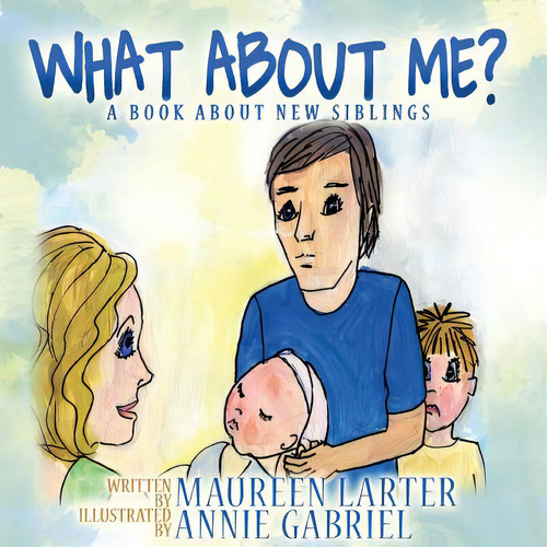 What About Me?: A Book About New Siblings, De Gabriel, Annie. Editorial Createspace, Tapa Blanda En Inglés