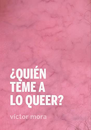  Quien Teme A Lo Queer  - Mora Victor