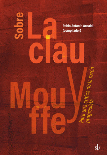 Sobre Laclau Y Mouffe. Pablo A. Anzaldi