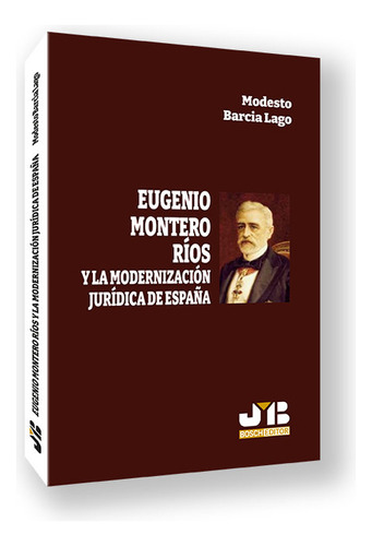 Eugenio Montero Rios Y La Modernizacion Juridica De España -