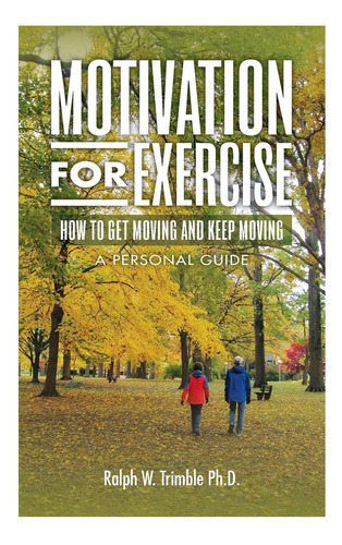 Libro: Motivation For Exercise: How To Get Moving And Keep M
