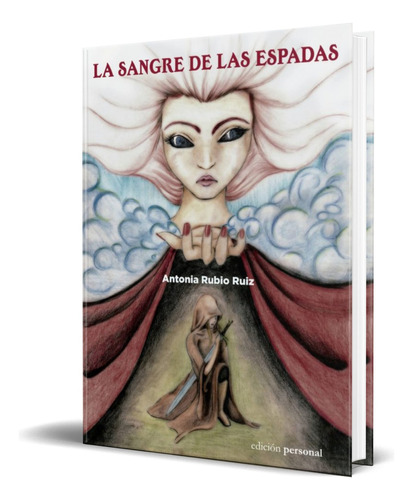 La Sangre De Las Espadas, De Antonia Rubio Ruiz. Editorial Edicion Personal, Tapa Blanda En Español, 2014