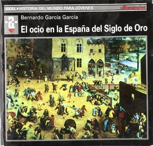 El Ocio En La Espana Del Siglo De Oro - Garcia Garcia Bernar