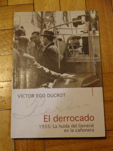 Víctor Ego Ducrot: El Derrocado. La Huída De Perón. &-.