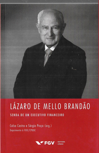 Lázaro De Mello Brandão - Senda De Um Executivo Financeiro