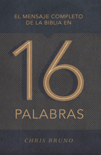 Libro El Mensaje Completo De La Biblia En 16 Palabras (spani