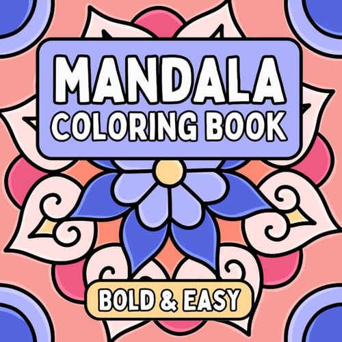 Mandala Coloring Book: Simple Designs With Bold Lines For