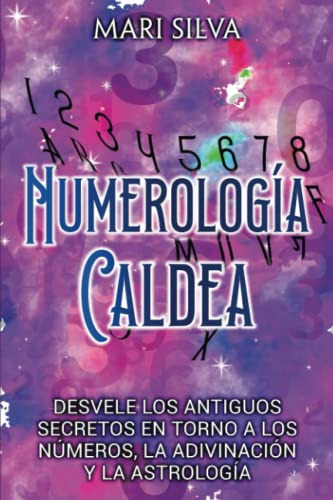 Numerologia Caldea: Desvele Los Antiguos Secretos En Torno A