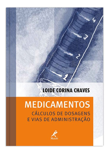 Medicamentos: Cálculos de dosagens e vias de administração, de Chaves, Loide Corina. Editora Manole LTDA, capa mole em português, 2012