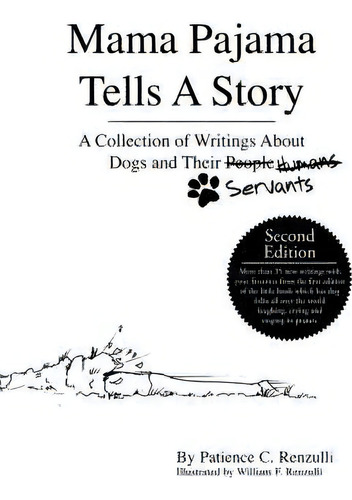 Mama Pajama Tells A Story: A Collection Of Writings About Dogs And Their Servants, De C. Patience Renzulli., Vol. 1. Editorial Authorhouse, Tapa Blanda, Edición Second Edition En Inglés