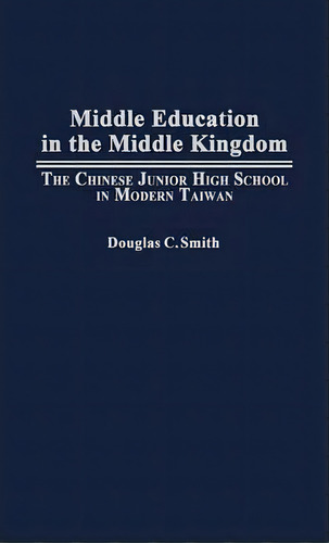 Middle Education In The Middle Kingdom, De Douglas C. Smith. Editorial Abc Clio, Tapa Dura En Inglés