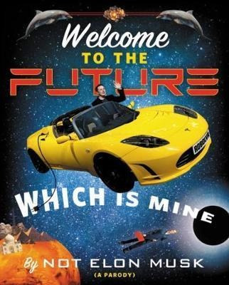 Welcome To The Future Which Is Mine - Elon Musk(bestseller)