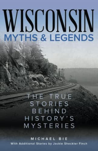 Wisconsin Myths & Legends (myths And Mysteries Series) (libr