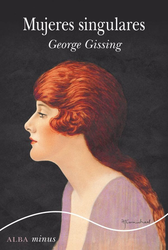 Mujeres Singulares, De Gissing George. Serie N/a, Vol. Volumen Unico. Editorial Alba, Tapa Blanda, Edición 1 En Español, 2021