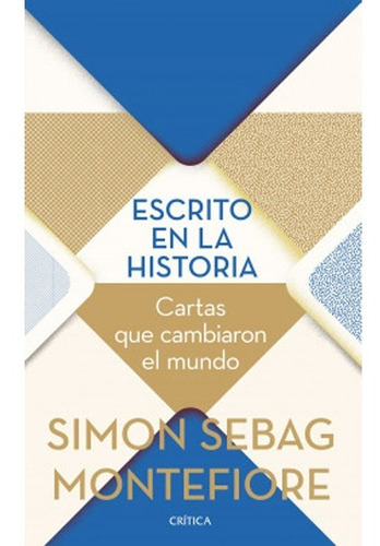 Escrito En La Historia. Simon Sebag Montefiorre, De Simon Sebag Montefiorre. Editorial Crítica, Tapa Blanda, Edición Crítica En Español