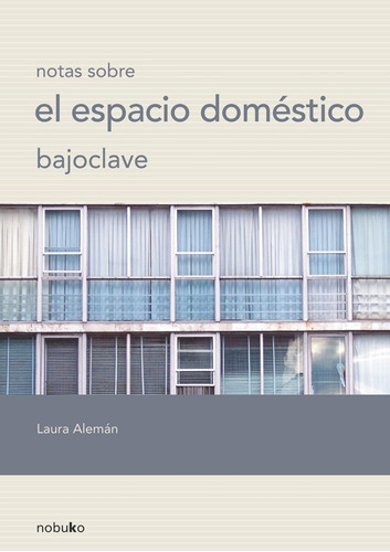 Bajo Clave, Notas Sobre El Espacio Doméstico, De Aleman. Editorial Viaf Sa., Tapa Blanda En Español