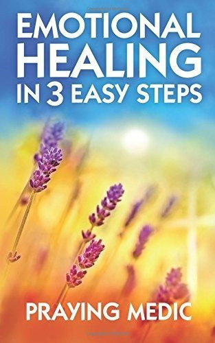 Emotional Healing In 3 Easy Steps - Medic, Praying