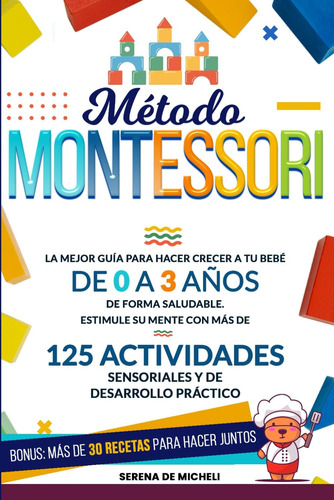 Libro: Método Montessori: La Mejor Guía Para Hacer Crecer A