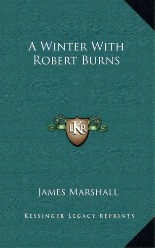 A Winter With Robert Burns, De Marshall, James. Editorial Kessinger Pub Llc, Tapa Dura En Inglés