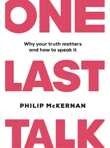 One Last Talk: Why Your Truth Matters And How To Speak It, De Mckernan, Philip. Editorial Lightning Source Inc, Tapa Dura En Inglés