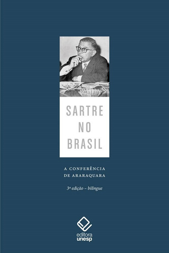 Sartre no Brasil: A conferência de Araraquara – 3ª edição, de Sartre, Jean-Paul. Fundação Editora da Unesp, capa dura em português, 2019