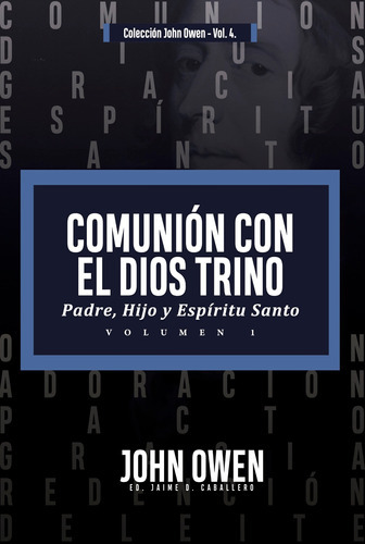 Comunión Con El Dios Trino  Vol. 1, De John Owen. Editorial Teologia Para Vivir, Tapa Blanda En Español, 2022
