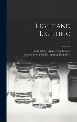 Light And Lighting; 12, De Illuminating Engineering Society. Editorial Legare Street Pr, Tapa Dura En Inglés