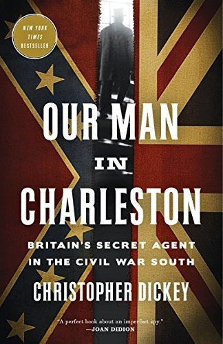 Book : Our Man In Charleston Britains Secret Agent In The..