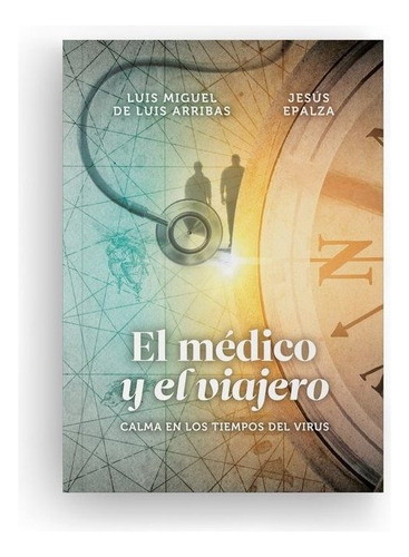 El Mãâ©dico Y El Viajero, De De Luis Arribas, Luis Miguel. Editorial Torres Editores, Tapa Blanda En Español