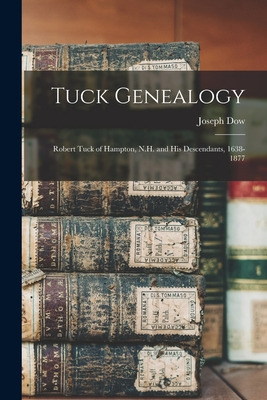 Libro Tuck Genealogy: Robert Tuck Of Hampton, N.h. And Hi...