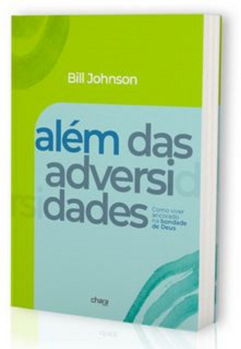 Além Da Adversidade Livro Bill Johnson Como Viver Ancorado 