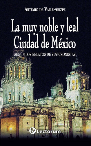 La Muy Noble Y Leal Ciudad De México, De Artemio De Valle-arizpe. En Español