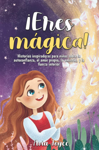 Libro: ¡eres Mágica!: Historias Inspiradoras Para Niñas Sobr