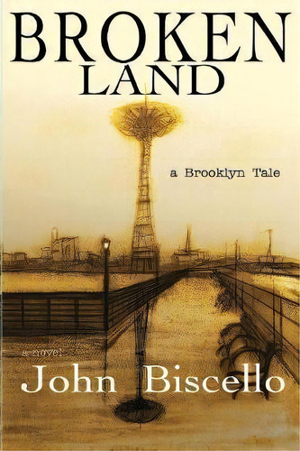Broken Land, A Brooklyn Tale, De John Biscello. Editorial Unsolicited Press, Tapa Blanda En Inglés