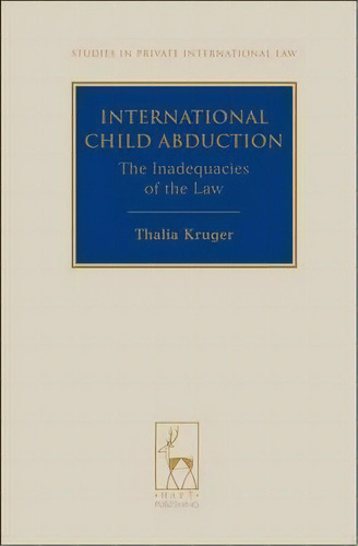 International Child Abduction : The Inadequacies Of The Law, De Thalia Kruger. Editorial Bloomsbury Publishing Plc, Tapa Dura En Inglés