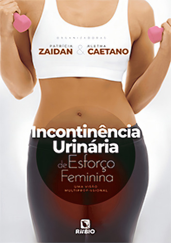Livro Incontinência Urinária De Esforço Feminina Uma Visão Multiprofissional, 1ª Edição 2023, De Patrícia Zaidan / Aletha Caetano. Editora Rúbio, Capa Mole, Edição 1 Em Português, 2023