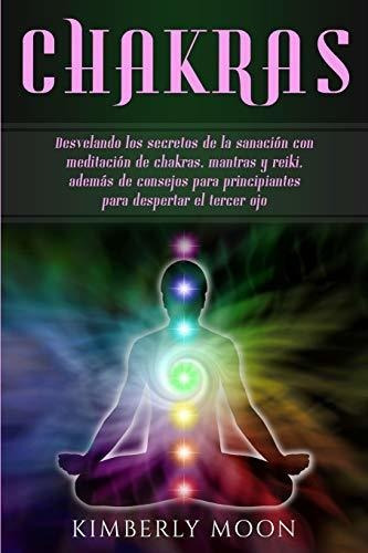 Chakras: Desvelando Los Secretos De La Sanación Con Meditaci