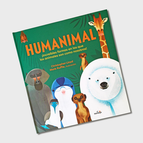 Humanimal.: ¡increíbles Formas En Las Que Los Animales Son Como Nosotros!, De Christopher Lloyd. Editorial Ediciones El Nranjo, Tapa Dura, Edición Primera En Español, 2021
