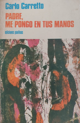 Padre, Me Pongo En Tus Manos / Carlo Carretto / Paulinas-#26