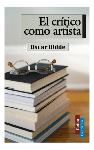 El Crítico Como Artista, Oscar Wilde, Editorial Gradifco.