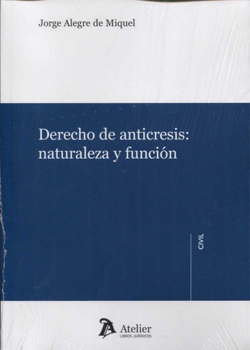 Derecho de anticresis: naturaleza y funciÃÂ³n., de Alegre de Miquel, Jorge. Editorial Atelier Libros S.A., tapa blanda en español