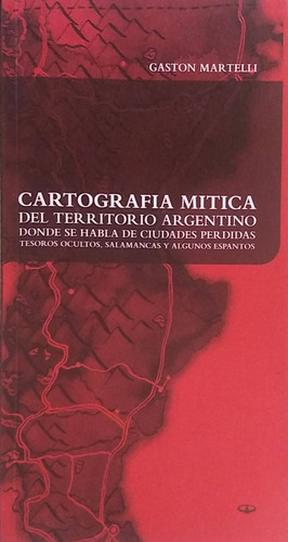 Cartografía Mítica Del Territorio Argentino - Martelli Nuevo