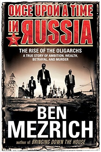 Once Upon A Time In Russia The Rise Of The Oligarchsra True 