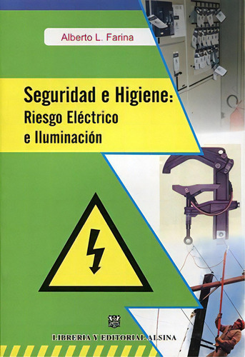 Seguridad E Higiene : Riesgo Electrico E Iluminacion, De Alberto. L Farina. Editorial Alsina, Tapa Blanda, Edición 2009 En Español